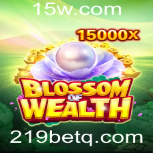 BlossomofWealth: Descubra o Novo Fenômeno de Jogos com a 219bet