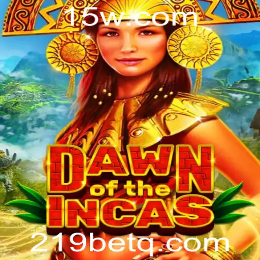 DawnoftheIncas: Um Mergulho no Mundo Antigo com 219bet