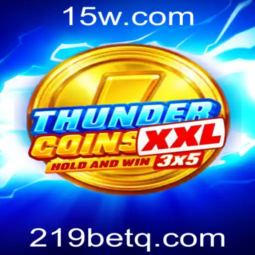 Descubra o Mundo Empolgante de ThunderCoinsXxl com 219bet